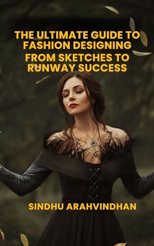 Cover of The Ultimate Guide to Fashion Designing: From Sketches to Runway Success